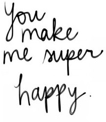 you make me super happy